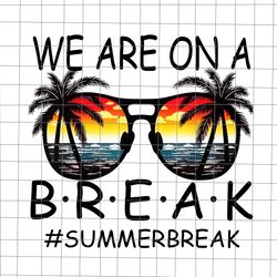 we are on a break teacher glasses summer png, break hello summer png, hello summer png, we are on a break png