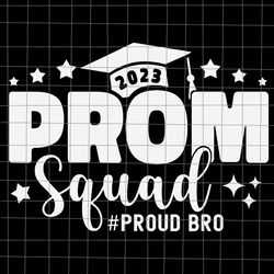 prom squad 2023 proud bro svg, graduate prom class of 2023 proud svg, prom squad 2023 svg