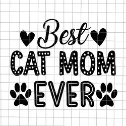best cat mom ever svg, cat mother's day, cat mom svg, funny mother's day svg, mother's day svg
