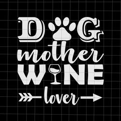dog mother wine lover svg, dog mom wine mother's day svg, dog mom wine svg, dog mother svg, mother svg