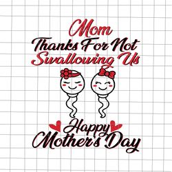 mom thanks for not swallowing us svg, happy mother's day svg, mother day svg, mother svg, mom svg