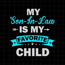 My Son In Law Is My Favorite Child Svg, Son In Law Svg, Funny Quote Svg