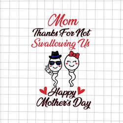 thanks for not swallowing us happy mother's svg, happy mother svg, mother svg, mom svg