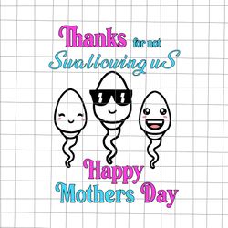 thanks for not swallowing us happy mother's svg, happy mother svg, mother svg, mom svg