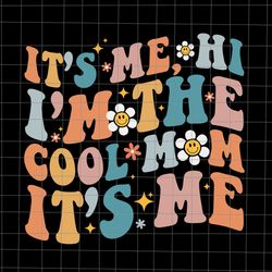 it's me hi i'm the cool mom its me mother's day svg, mother's day svg, mother svg, mom svg