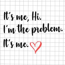 it's me hi i'm the problem it's me svg, the problem svg, funny quote svg