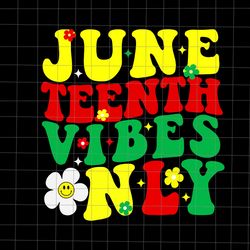 juneteenth vibes only juneteenth svg, juneteenth vibes svg, juneteenth day svg, juneteenth 1865 svg