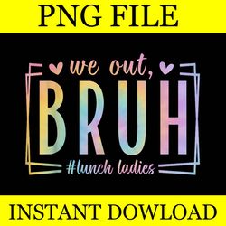 we out bruh lunch ladies png