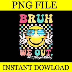 bruh we out happy last day png file