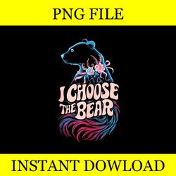 floral i choose the bear feminist quote png