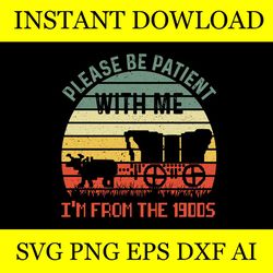 please be patient with me i'm from the 1900s vintage meme svg file