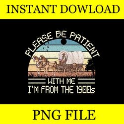 please be patient with me i'm from the 1900s vintage png