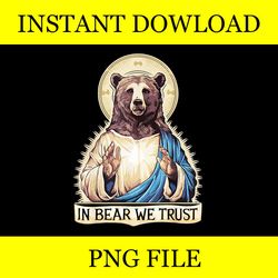 in bear we trust i choose the bear 2024 trending png