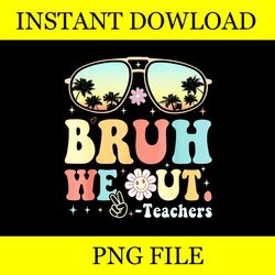 bruh we out teacher happy last day of school students summer png