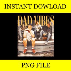 dad vibes t shirt 90s tv dads father's day png
