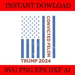 convicted felon trump 2024 flag svg