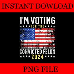 i'm voting convicted felon 2024 flag png