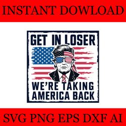 get in loser we're taking america back trump svg