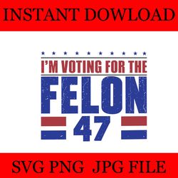 i'm voting for the convicted felon 47 svg
