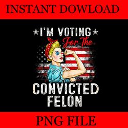 i'm voting for the convicted felon girl png