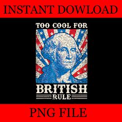 too cool for british rule 4th of july independence day png