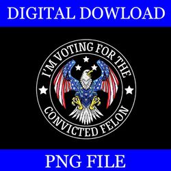 i'm voting for the convicted felon eagle png