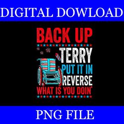 back up terry put it in reverse what is you doin ' png