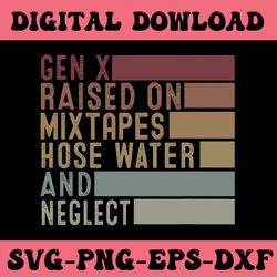 gen x raised on mixtapes hose water and neglect svg