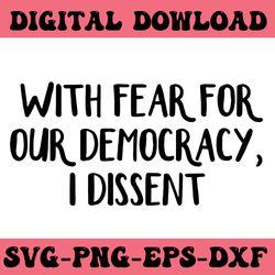 with fear for our democracy i dissent svg