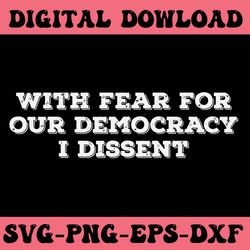 with fear for our democracy i dissent svg file