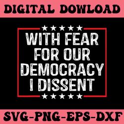 with fear for our democracy i dissent 2024 svg file