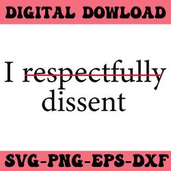 i respectfully dissent svg