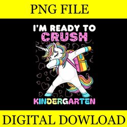 i'm ready to crush kindergarten unicorn png