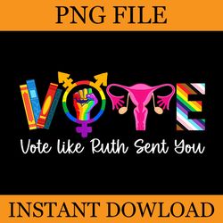 vote like ruth sent you empowering vote png