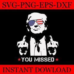 you missed trump svg, trump 2024 svg, shooting makes me stronger svg, trump svg