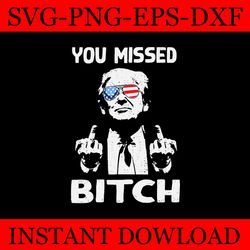 you missed bitches svg, you missed trump svg, trump svg, trump shot svg, trump 2024