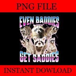 even baddies get saddies racoon png