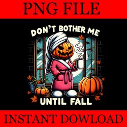 dont bother me until fall png