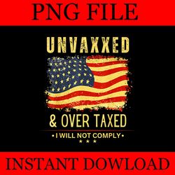 unvaxxed and overtaxed i will not comply png