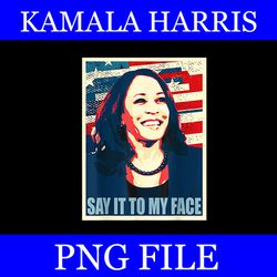 say it to my face kamala harris png