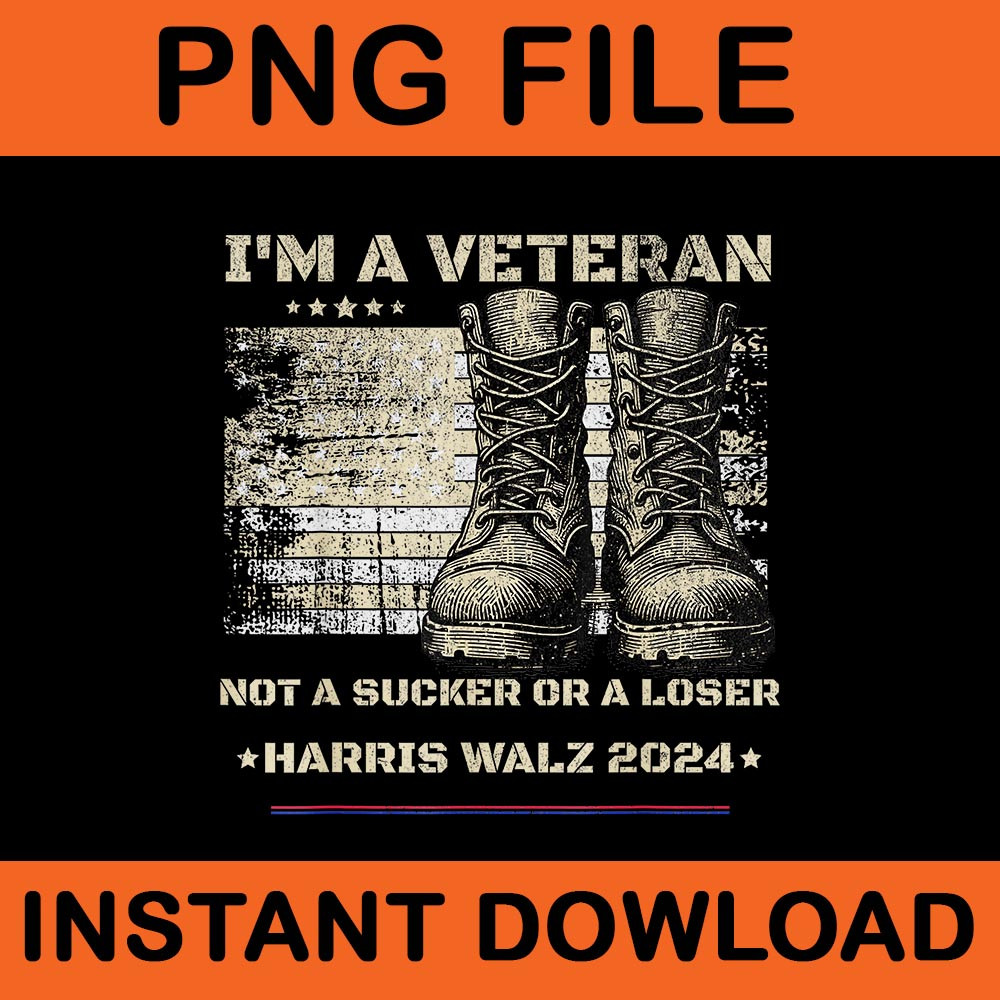 Im A Veterans Not A Sucker Or A Loser For Kamala Harris Tim Walz 2024 PNG 0