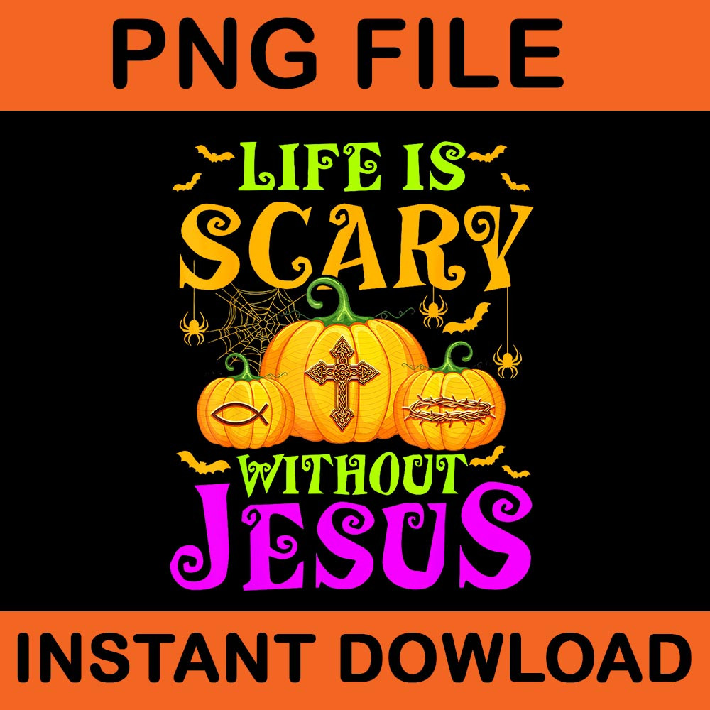 Life Is Scare Without Jesus Halloween PNG 0