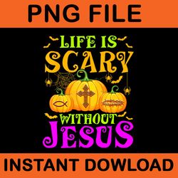 life is scare without jesus halloween png