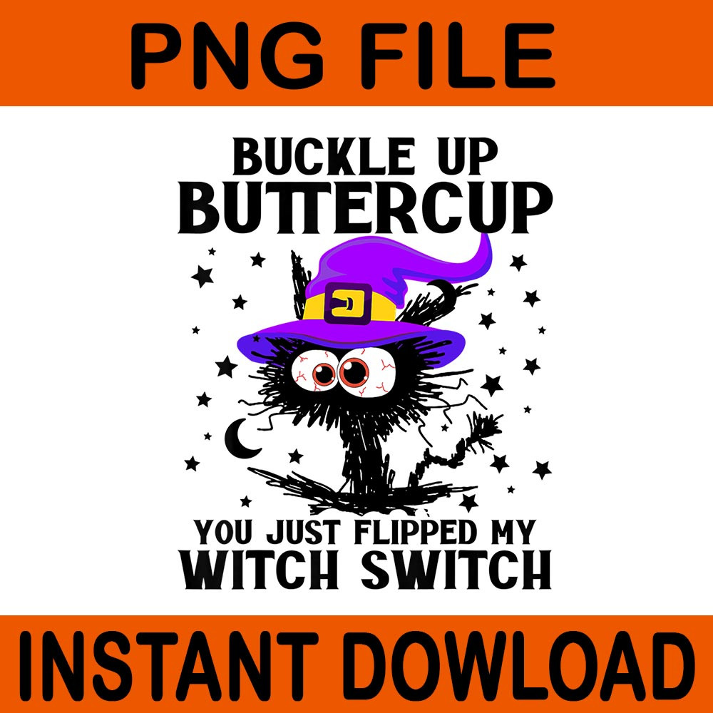 Buckle Up Buttercup You Just Flipped My Witch Switch Cat PNG 0