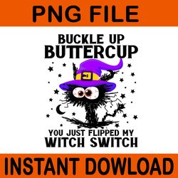 buckle up buttercup you just flipped my witch switch cat png