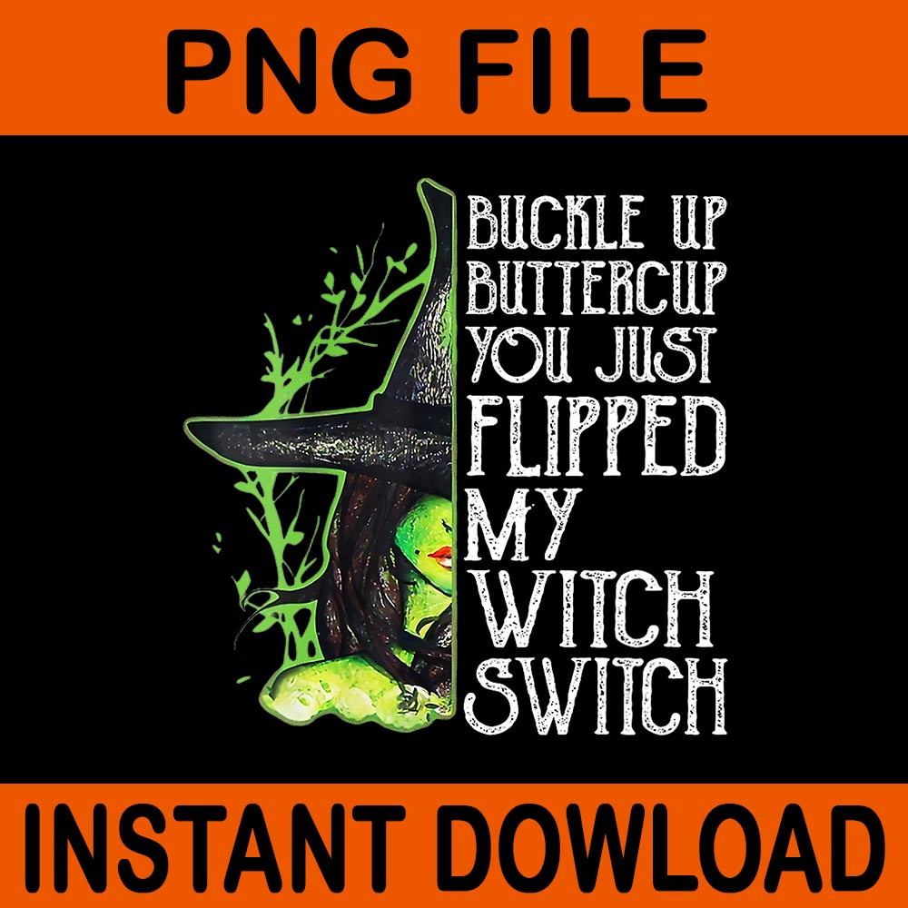 Witch Buckle Up Buttercup You Just Flipped My Witch Switch PNG 0