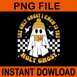 the only ghost i know is the holy ghost halloween boo bible png