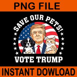 save our pets votes trump cats dogs 2024 png