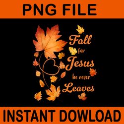 fall for jesus he never leave beautiful fall leaves png