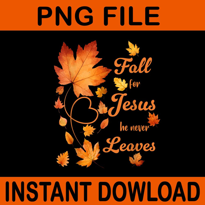 Fall For Jesus He Never Leave Beautiful Fall Leaves PNG 0